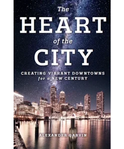 The Heart of the City Creating Vibrant Downtowns for a New Century