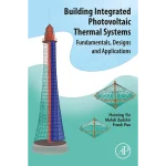 Building Integrated Photovoltaic Thermal Systems Fundamentals Designs and Applications