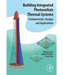 Building Integrated Photovoltaic Thermal Systems Fundamentals Designs and Applications
