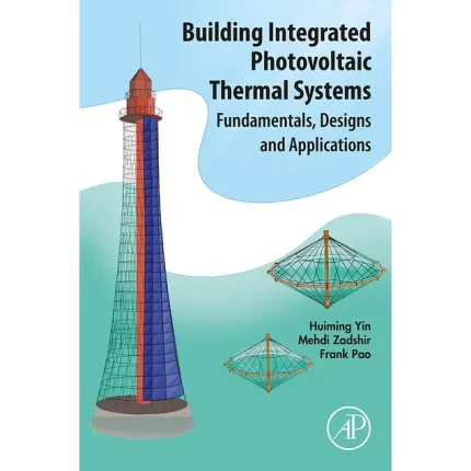 Building Integrated Photovoltaic Thermal Systems Fundamentals Designs and Applications