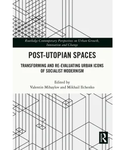 Post-Utopian Spaces Transforming and Re-Evaluating Urban Icons of Socialist Modernism