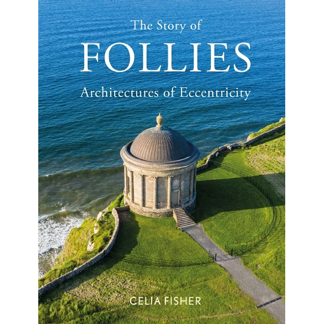 The Story of Follies Architectures of Eccentricity