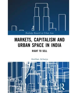 Markets Capitalism and Urban Space in India Right to Sell