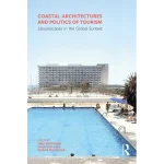Coastal Architectures and Politics of Tourism Leisurescapes in the Global Sunbelt