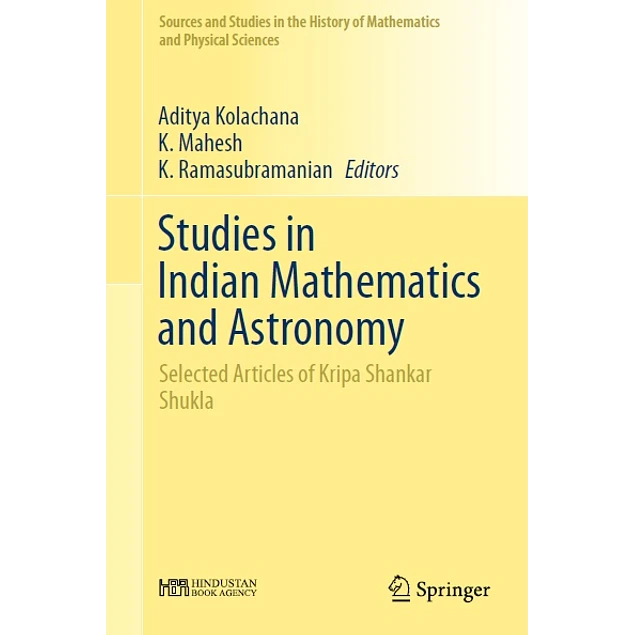 Studies in Indian Mathematics and Astronomy Selected Articles of Kripa Shankar Shukla