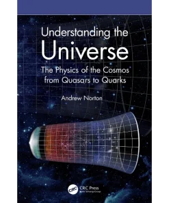 Understanding the Universe The Physics of the Cosmos from Quasars to Quarks