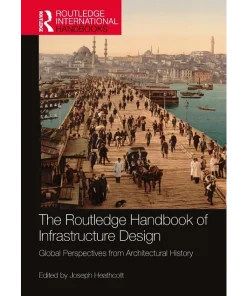 The Routledge Handbook of Infrastructure Design Global Perspectives from Architectural History