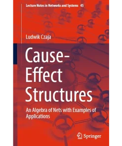 Cause-Effect Structures An Algebra of Nets with Examples of Applications