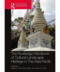 The Routledge Handbook of Cultural Landscape Heritage in The Asia-Pacific