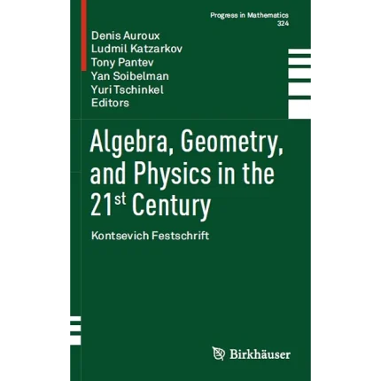 Algebra Geometry and Physics in the 21st Century Kontsevich Festschrift