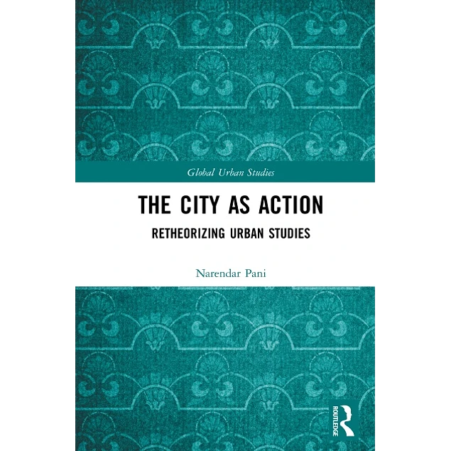The City as Action Retheorizing Urban Studies