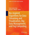 Bio-Inspired Algorithms for Data Streaming and Visualization Big Data Management and Fog Computing