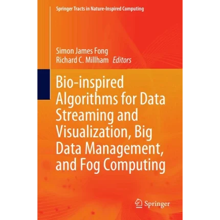 Bio-Inspired Algorithms for Data Streaming and Visualization Big Data Management and Fog Computing