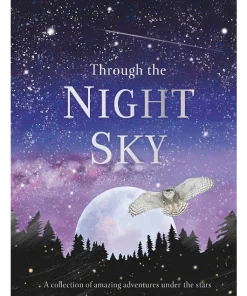 Through the Night Sky A collection of amazing adventures under the stars
