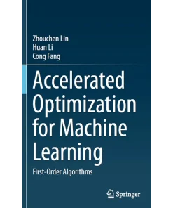 Accelerated Optimization for Machine Learning First-Order Algorithms