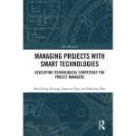 Managing Projects with Smart Technologies Developing Technological Competency for Project Managers