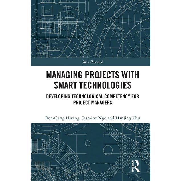 Managing Projects with Smart Technologies Developing Technological Competency for Project Managers