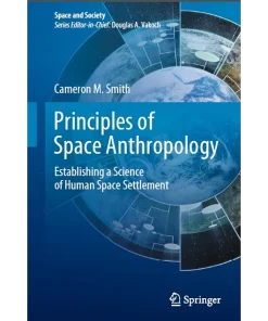 Principles of Space Anthropology Establishing a Science of Human Space Settlement