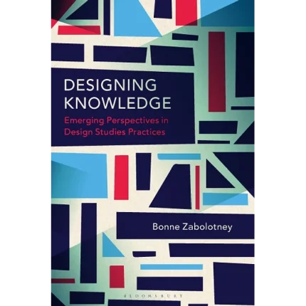 Designing Knowledge Emerging Perspectives in Design Studies Practices
