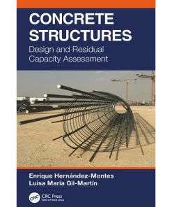 Concrete Structures Design and Residual Capacity Assessment