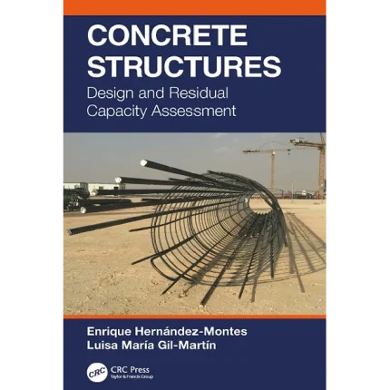 Concrete Structures Design and Residual Capacity Assessment