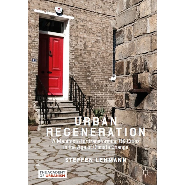 Urban Regeneration A Manifesto for transforming UK Cities in the Age of Climate Change