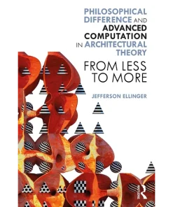 Philosophical Difference and Advanced Computation in Architectural Theory From Less to More