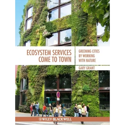 Ecosystem Services Come To Town Greening Cities by Working with Nature
