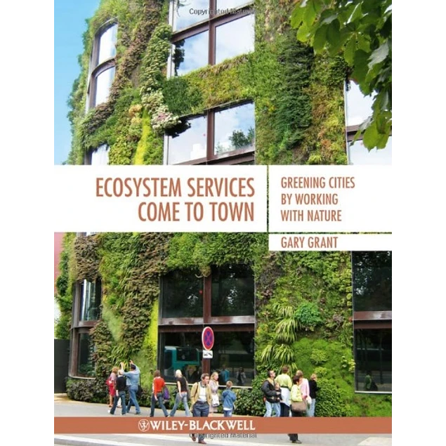 Ecosystem Services Come To Town Greening Cities by Working with Nature