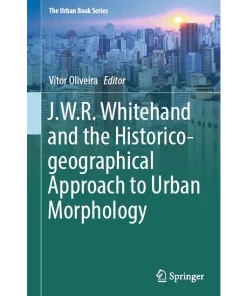 J.W.R. Whitehand and the Historico-geographical Approach to Urban Morphology