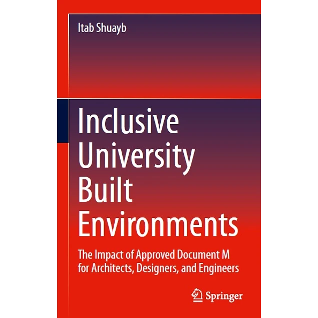 Inclusive University Built Environments The Impact of Approved Document M for Architects Designers and Engineers