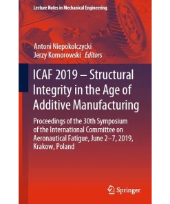 Icaf 2019 - Structural Integrity in the Age of Additive Manufacturing