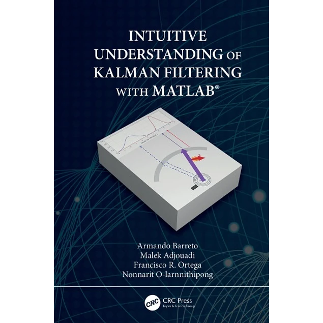 Intuitive Understanding of Kalman Filtering with MATLAB®