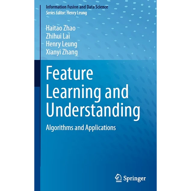 Feature Learning and Understanding Algorithms and Applications