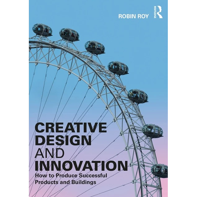 Creative Design and Innovation How to Produce Successful Products and Buildings