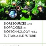 Bioresources and Bioprocess in Biotechnology for a Sustainable Future