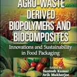 Agro-Waste Derived Biopolymers and Biocomposites