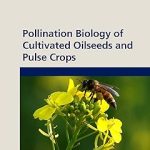 Pollination Biology of Cultivated Oil Seeds and Pulse Crops