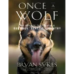 Once a Wolf The Science Behind Our Dogs' Astonishing Genetic Evolution