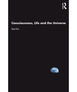 Consciousness Life and the Universe