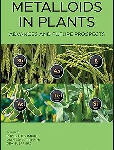 Metalloids in Plants: Advances and Future Prospects