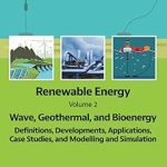 Renewable Energy  Volume 2 Wave Geothermal and Bioenergy Definitions Developments Applications Case Studies and Modelling and Simulation