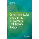 Cellular-Molecular Mechanisms in Epigenetic Evolutionary Biology