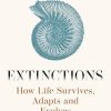 Extinctions How Life Survives Adapts and Evolves
