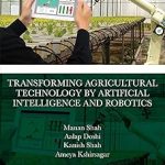 Transforming Agricultural Technology by Artificial Intelligence and Robotics