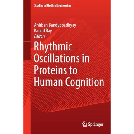 Rhythmic Oscillations in Proteins to Human Cognition