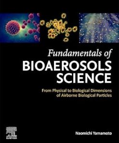 Fundamentals of Bioaerosols Science From Physical to Biological Dimensions of Airborne Biological Particles