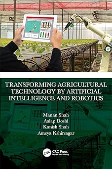 Transforming Agricultural Technology by Artificial Intelligence and Robotics