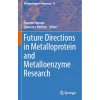 Future Directions in Metalloprotein and Metalloenzyme Research