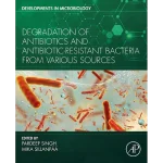 Degradation of Antibiotics and Antibiotic-Resistant Bacteria From Various Sources